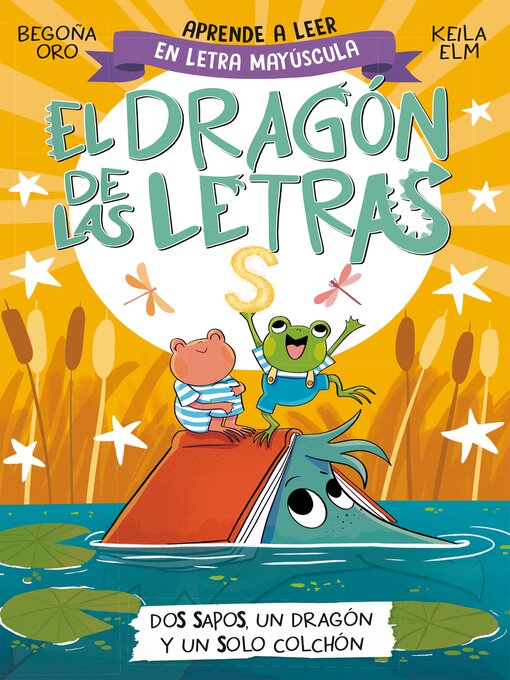 Title details for El dragón de las letras 4--Dos sapos, un dragón y un solo colchón by Begoña Oro - Wait list